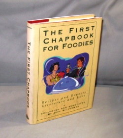 The First Chapbook for Foodies: Recipes and Repasts Literature and Lore. Collected and Annotated ...