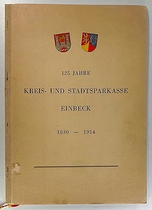 125 Jahre Kreis- und Stadtsparkasse Einbeck. 1830 - 1954. Gemeinnützige und mündelsichere Körpers...