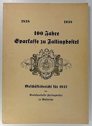 100 Jahre Sparkasse zu Fallingbostel. 1838 - 1938. Geschäftsbericht für 1937 der Kreissparkasse F...