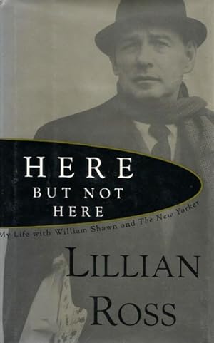 Here But Not Here: My Life with William Shawn and the New Yorker