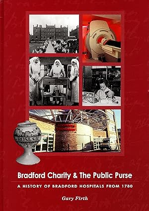 Image du vendeur pour Bradford Charity & the Public Purse A History of Bradford Hospitals from 1780 mis en vente par Delph Books PBFA Member