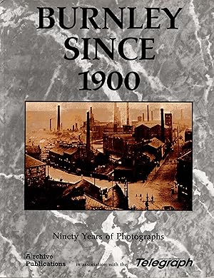 Burnley Since 1900 Ninety Years of Photographs