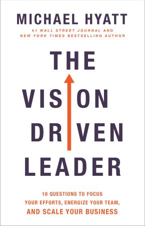 The Vision Driven Leader: 10 Questions to Focus Your Efforts, Energize Your Team, and Scale Your ...