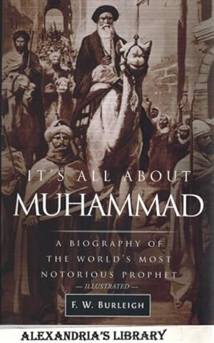 It's All About Muhammad: A Biography of the World's Most Notorious Prophet