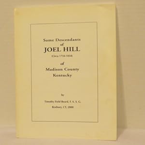 Some Descendants of Joel Hill ( Circa 1734-1834) of MadisonCounty Kentucky