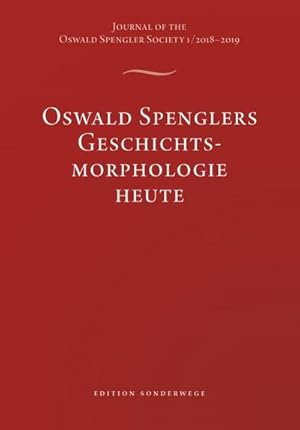 Bild des Verkufers fr Oswald Spenglers Geschichtsmorphologie heute : Journal of the Oswald Spengler Society 1 / 2018-19 zum Verkauf von AHA-BUCH GmbH