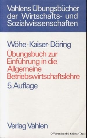 Bild des Verkufers fr bungsbuch zur Einfhrung in die allgemeine Betriebswirtschaftslehre. Whe ; Kaiser ; Dring. Von Gnter Whe ; Hans Kaiser ; Ulrich Dring / Vahlens bungsbcher der Wirtschafts- und Sozialwissenschaften zum Verkauf von Antiquariat Johannes Hauschild