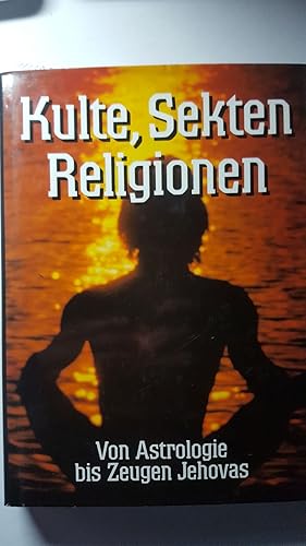 Kulte, Sekten, Religionen. Von Astrologie bis Zeugen Jehovas.