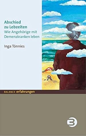 Abschied zu Lebzeiten: Wie Angehörige mit Demenzkranken leben (BALANCE Erfahrungen)