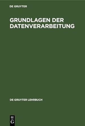 Imagen del vendedor de Grundlagen der Datenverarbeitung (De Gruyter Lehrbuch) a la venta por Gerald Wollermann