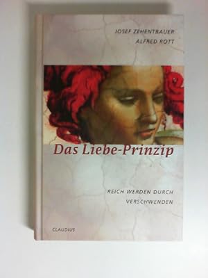 Seller image for Das Liebe-Prinzip : reich werden durch verschwenden. Josef Zehentbauer ; Alfred Rott for sale by Buecherhof