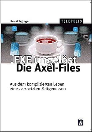 Seller image for .EXE ungelst: Die Axel-Files: aus dem komplizierten Leben eines venetzten Zeitgenossen for sale by Gerald Wollermann