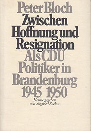 Imagen del vendedor de Zwischen Hoffnung und Resignation : als CDU-Politiker in Brandenburg 1945 - 1950 a la venta por Gabis Bcherlager