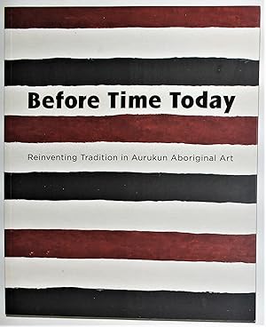 Before Time Today Reinventing Tradition in Aurukun Aboriginal Art