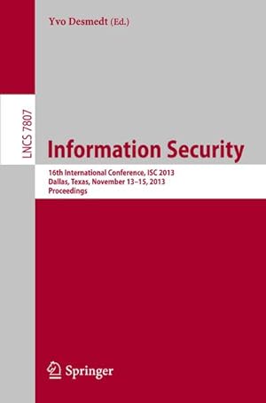 Bild des Verkufers fr Information Security : 16th International Conference, ISC 2013, Dallas, Texas, November 13-15, 2013, Proceedings zum Verkauf von AHA-BUCH GmbH