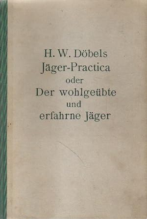 Bild des Verkufers fr Heinrich Wilhelm Dbels Jger-Practica oder Der wohlgebte und erfahrne Jger. zum Verkauf von Versandantiquariat Boller