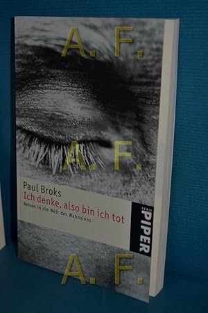 Bild des Verkufers fr Ich denke, also bin ich tot : Reisen in die Welt des Wahnsinns Aus dem Engl. von Barbara Rojahn-Deyk / Piper , 4365 zum Verkauf von Antiquarische Fundgrube e.U.