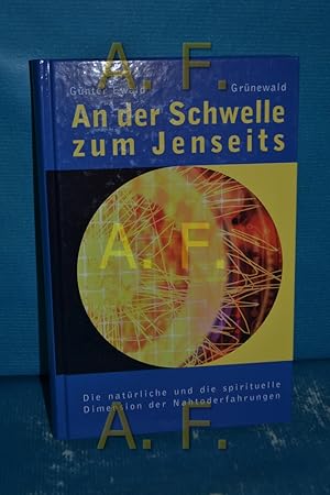 Bild des Verkufers fr An der Schwelle zum Jenseits : die natrliche und die spirituelle Dimension der Nahtoderfahrungen. zum Verkauf von Antiquarische Fundgrube e.U.