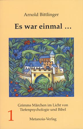 Es war einmal . Grimms Märchen im Licht von Tiefenpsychologie und Bibel. Band 1.