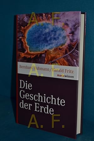 Seller image for Die Geschichte der Erde Bernhard Hubmann/Harald Fritz / Marixwissen for sale by Antiquarische Fundgrube e.U.