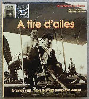A tire d'ailes. De l'aérostat au jet, l'histoire de l'aviation en Languedoc-Roussillon.