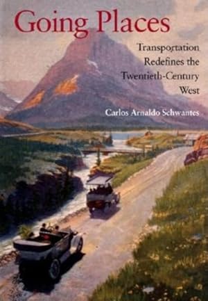 Seller image for Going Places : Transportation Redefines the Twentieth-Century West for sale by GreatBookPricesUK