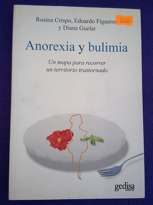 Imagen del vendedor de Anorexia y bulimia: Un mapa para recorrer un territorio trastornado a la venta por Librera LiberActio