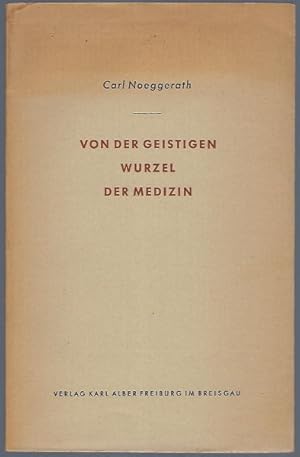 Seller image for Von der geistigen Wurzel der Medizin. Ein Bekenntnis zur Universitas artium et litterarum for sale by Antiquariat Stange