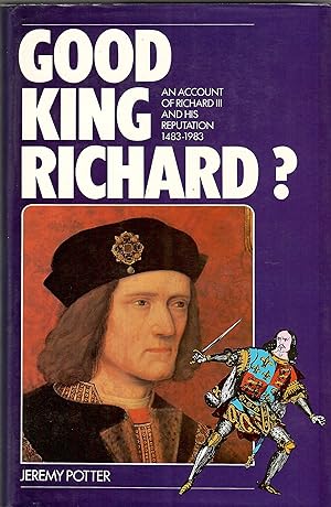 Good King Richard?: An account of Richard III and his reputation