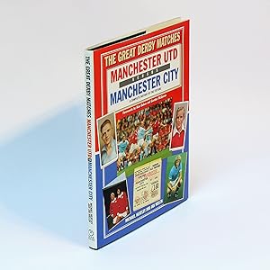 Seller image for The Great Derby Matches - Manchester City versus Manchester United: A Complete History of the Fixture for sale by George Longden