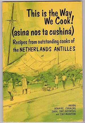 Seller image for This is the Way We Cook! ( asina nos ta cushina) Recipes from outstanding cooks of the Netherlands Antilles for sale by Silver Creek Books & Antiques