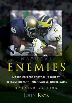 Imagen del vendedor de Natural Enemies : Major College Football's Oldest, Fiercest Rivalry-Michigan Vs. Notre Dame a la venta por GreatBookPrices