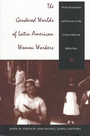 Imagen del vendedor de Gendered Worlds of Latin American Women Workers : From Household and Factory to the Union Hall and Ballot Box a la venta por GreatBookPrices