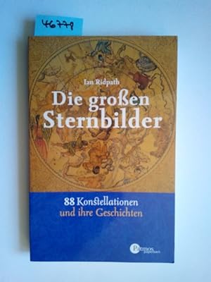 Die großen Sternbilder : 88 Konstellationen und ihre Geschichten. Ian Ridpath Aus dem Engl. übers...
