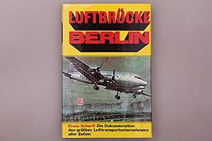 LUFTBRÜCKE BERLIN. Die Dokumentation des größten Lufttransportunternehmens aller Zeiten