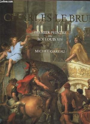 Bild des Verkufers fr Charles Le Brun : Premier peintre du Roi Louis XIV zum Verkauf von Le-Livre