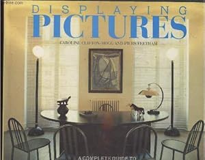 Immagine del venditore per Displaying pictures : A complete guide to framing, arranging and lighting paintings, prints and photographs venduto da Le-Livre