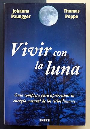 Vivir con la luna. Guía completa para aprovechar la energía natural de los ciclos lunares.