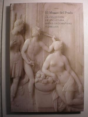 Seller image for El Museo del Prado. La coleccin de escultura, artes decorativas y dibujos for sale by Librera Antonio Azorn
