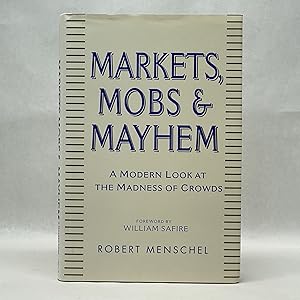 MARKETS, MOBS, AND MAYHEM: A MODERN LOOK AT THE MADNESS OF CROWDS