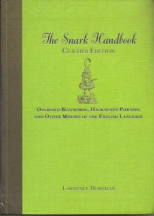 The Snark Handbook: Clichés Edition: Overused Buzzwords, Hackneyed Phrases, and Other Misuses of ...