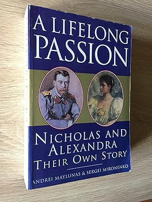 A LIFELONG PASSION: NICHOLAS AND ALEXANDRA - THEIR OWN STORY