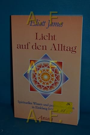 Bild des Verkufers fr Licht auf den Alltag : spirituelles Wissen und praktisches Leben in Einklang bringen. [Aus dem Amerikan. bers. von Annemarie Dring] zum Verkauf von Antiquarische Fundgrube e.U.