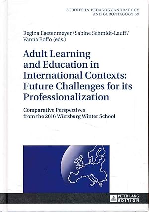 Seller image for Adult learning and education in international contexts: future challenges for its professionalization. Comparative perspectives from the 2016 Wrzburg Winter School. / Studien zur Pdagogik, Andragogik und Gerontagogik ; vol. 69. for sale by Fundus-Online GbR Borkert Schwarz Zerfa