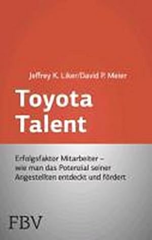 Seller image for Toyota Talent : Erfolgsfaktor Mitarbeiter - wie man das Potenzial seiner Angestellten entdeckt und frdert for sale by AHA-BUCH GmbH