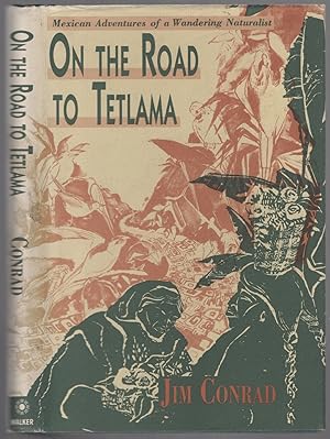 Seller image for On the Road to Tetlama: Mexican Adventures of a Wandering Naturalist for sale by Between the Covers-Rare Books, Inc. ABAA