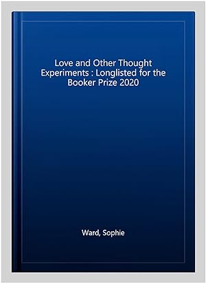 Immagine del venditore per Love and Other Thought Experiments : Longlisted for the Booker Prize 2020 venduto da GreatBookPricesUK