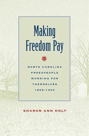 Seller image for Making Freedom Pay : North Carolina Freedpeople Working for Themselves, 1865-1900 for sale by GreatBookPricesUK