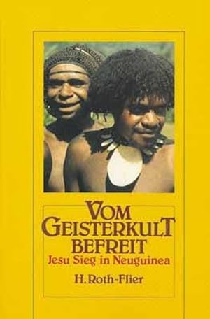 Bild des Verkufers fr Vom Geisterkult befreit: Jesu Sieg in Neuguinea zum Verkauf von Gerald Wollermann