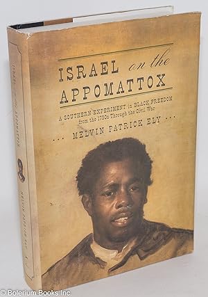 Israel on the Appomatox: a Southern experiment in Black freedom from the 1790s through the Civil War